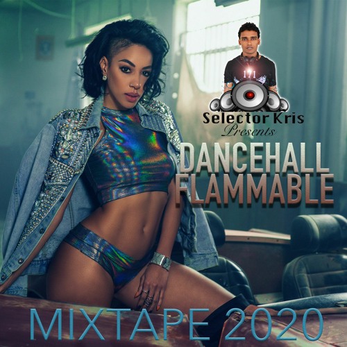 SELECTOR KRIS PRESENTS DANCEHALL FLAMMABLE MIX 2020