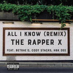 All I Know (Remix) [feat. Betrae'd, Cody Stacks & H6K DEE]