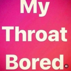 MY THROAT BORED MIX