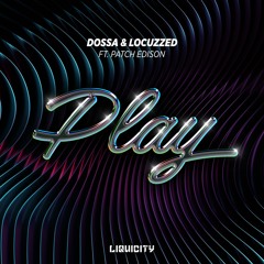 Dossa & Locuzzed - Play (feat. Patch Edison)