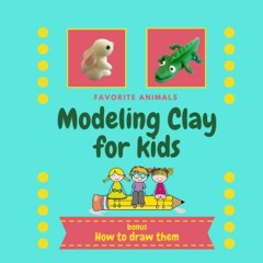 Get [EPUB KINDLE PDF EBOOK] Modeling Clay for Kids: Modeling Clay Book for Kids | Modeling Clay Anim