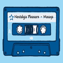 Nostalgia pleasure - Masaya