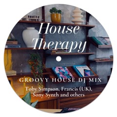 House Therapy | Groovy House DJ Mix || Toby Simpson, Francis (UK), Sony Synth