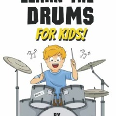 Access KINDLE PDF EBOOK EPUB Learn the Drums for Kids: A beginners guide to playing drum grooves and
