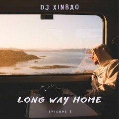 DJ XINBAO - Long Way Home (episode 2)