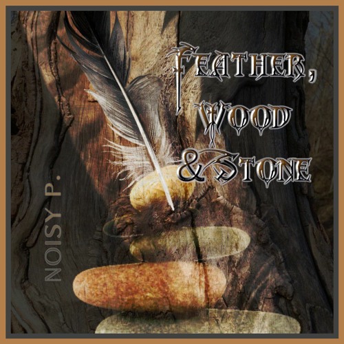 Stream Feather, Wood & Stone.mp3 by NOISY P. | Listen online for free on  SoundCloud