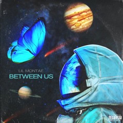 Lil Montae - Between Us