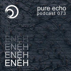 Pure Echo Podcast #073 - ENÈH