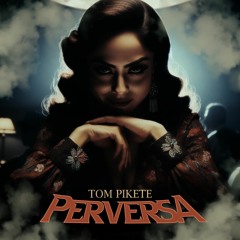 Tom Pikete - Perversa