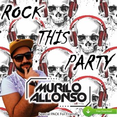 PACK FREE - Rock This Party - Special For Friends (DJ Murilo Allonso)