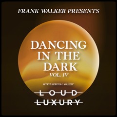 Frank Walker Presents LOUD LUXURY - DANCING IN THE DARK Vol. 4