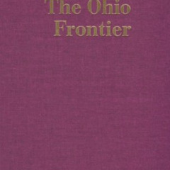 [READ] PDF 🗂️ The Ohio Frontier: Crucible of the Old Northwest, 1720-1830 (History o