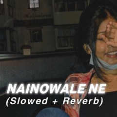 Nainowale Ne - | Neetimohan | Slowed And Reverb