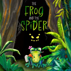 ACCESS KINDLE 📙 The Frog And The Spider: A Children's Book About Frogs & Spiders by