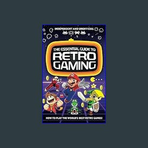 Stream #^R.E.A.D 💖 The Essential Guide to Retro Gaming: All the classic  games you can play today PDF by Pullarserbxx.nko.18.43