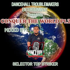 CONQUER THE WORLD MIXTAPE PT.2 - DANCEHALL TROUBLEMAKERS