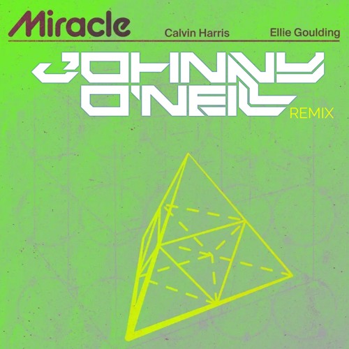 Stream Calvin Harris ft Ellie Goulding - Miracle ( Johnny O'Neill Remix