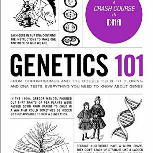 [ACCESS] EPUB KINDLE PDF EBOOK Genetics 101: From Chromosomes and the Double Helix to