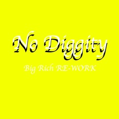 NO DIGGITY (BIG RICH RE-WORK)