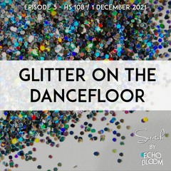 Glitter On The Dancefloor (Scratch Episode 3 - HS 109)