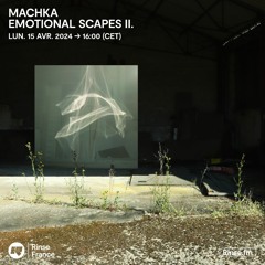 Machka : Emotional Scapes II. - 15 Avril 2024