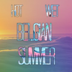 Hot Wet Belgian Summer