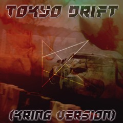 Tokyo Drift (Kring Version)