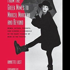 VIEW EPUB KINDLE PDF EBOOK From the Greek Mimes to Marcel Marceau and Beyond: Mimes, Actors, Pierrot