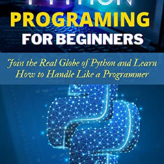[Get] PDF 📔 Python Programming for Beginners: Join the Real Globe of Python and Lear
