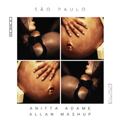 São Paulo - Anitta, Adame (Allan MASHUP)