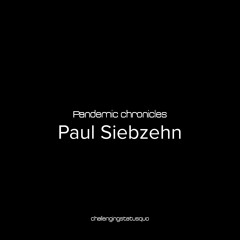 Pandemic chronicles - Paul Siebzehn