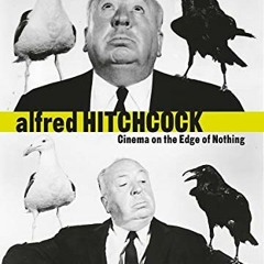 [FREE] KINDLE ✓ Alfred Hitchcock: Cinema on the Edge of Nothing by  Alfred Hitchcock,