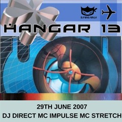 Hangar 13 29-06-2007 Dj Direct Mc Impulse Mc Stretch