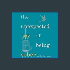 ??pdf^^ 📕 The Unexpected Joy of Being Sober: Discovering a Happy, Healthy, Wealthy Alcohol-Free Li