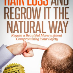 [DOWNLOAD] KINDLE 💕 How to Stop Hair Loss and Regrow It the Natural Way: Regain a Be