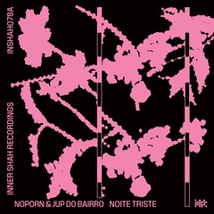 Noporn, Jup Do Bairro - Noite Triste (Previously Unreleased)