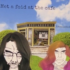 Met a foid at the cafe