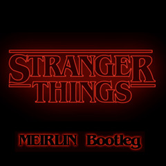 Stranger Things (MEIRLIN Bootleg) [Free Download]