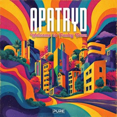 Apatryd - Welcome to Funky Town [PURE-137]  [Free DL]