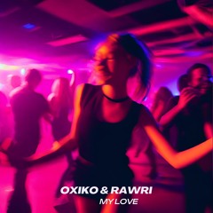 OXIKO & Rawri - My Love (Techno Version)