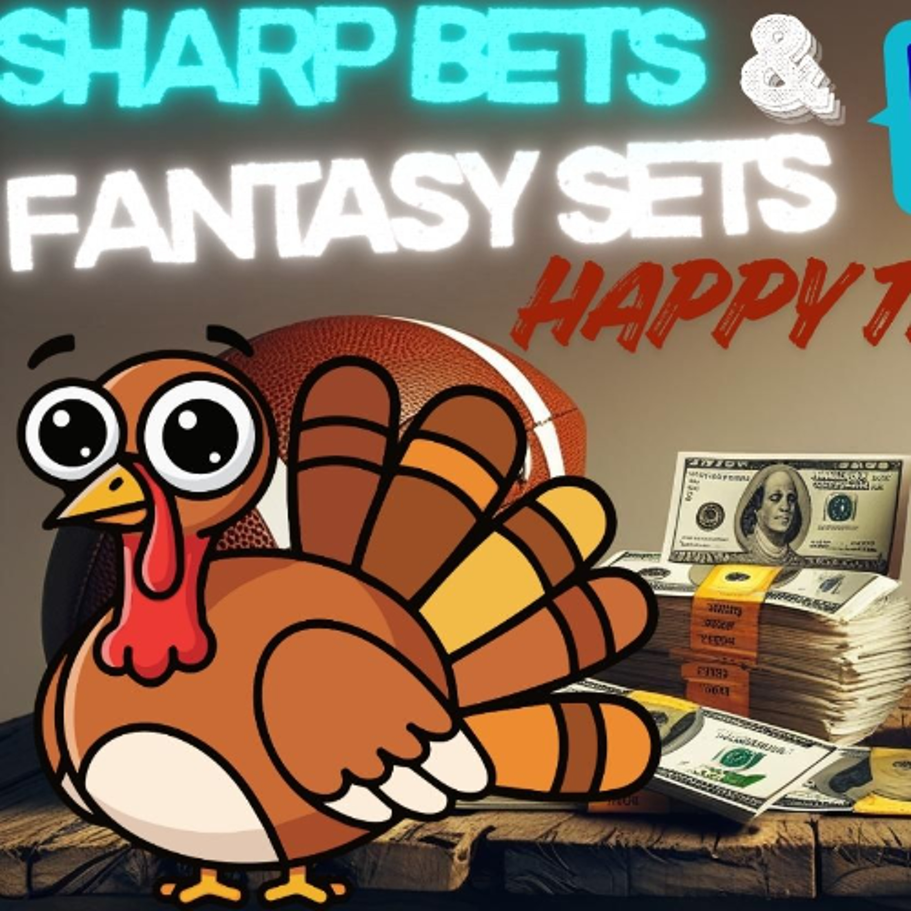 SHARP BETS & FANTASY SETS:  HAPPY THANKSGIVING!!!  NFL WEEK 13 (2025 SEASON) episode artwork
