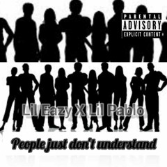 People Just Don't Understand - Lil Eazy Yn & Lil Pablo Yn