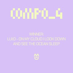 LUI:D - ON MY CLOUD I LOOK DOWN AND SEE THE OCEAN SLEEP (COMPO_4 WINNER) [FULL TRACK]