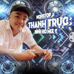 Nonstop Thanh Trực Vol.2 ( Bình Hồ Mix)