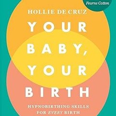 [Downl0ad_PDF] Your Baby, Your Birth: Hypnobirthing Skills For Every Birth Written  Hollie de C