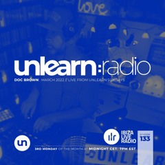 Doc Brown // Unlearn:Radio #133 (March 2022)