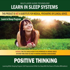 Positive Thinking: Learning While Sleeping Program (Self-Improvement While You Sleep With the Power of Positive Affirmations)