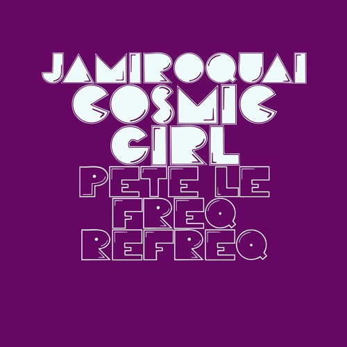 Jamiroquai - Cosmic Girl (Pete Le Freq Refreq)