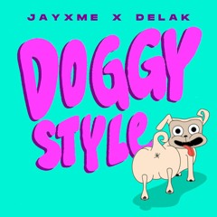 Jayxme X Delak - Doggy Style