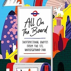 Read KINDLE PDF EBOOK EPUB All On The Board: Inspirational quotes from the TfL underg